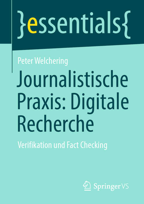 Book cover of Journalistische Praxis: Verifikation und Fact Checking (1. Aufl. 2020) (essentials)