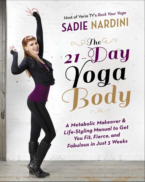 Book cover of The 21-Day Yoga Body: A Metabolic Makeover and Life-Styling Manual to Get You Fit, Fierce, and Fabulous in Just 3 Weeks