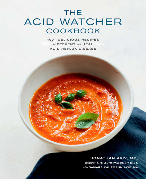 Book cover of The Acid Watcher Cookbook: 100+ Delicious Recipes to Prevent and Heal Acid Reflux Disease