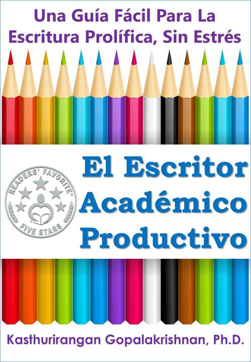 Book cover of El Escritor Académico Productivo: Una Guía Fácil Para La Escritura Prolífica, Sin Estrés