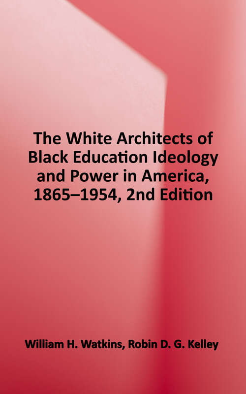 Book cover of The White Architects of Black Education: Ideology and Power in America, 1865-1954