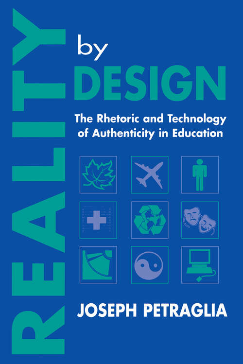 Book cover of Reality By Design: The Rhetoric and Technology of Authenticity in Education (Rhetoric, Knowledge, and Society Series)