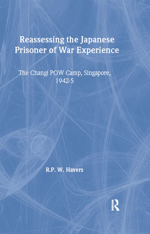 Book cover of Reassessing the Japanese Prisoner of War Experience: The Changi Prisoner of War Camp in Singapore, 1942-45