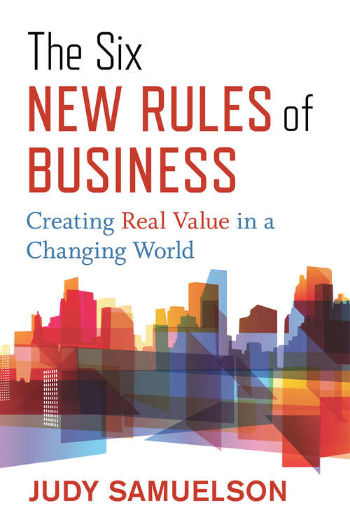 Book cover of The Six New Rules of Business: Creating Real Value in a Changing World
 