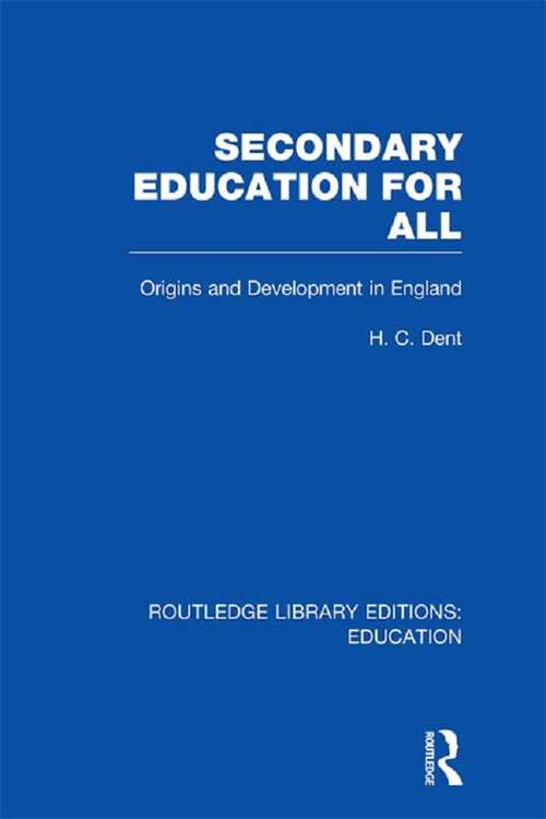 Book cover of Secondary Education for All: Origins and Development in England (Routledge Library Editions: Education)