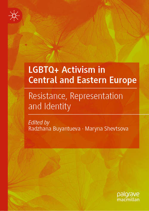 Book cover of LGBTQ+ Activism in Central and Eastern Europe: Resistance, Representation and Identity (1st ed. 2020)