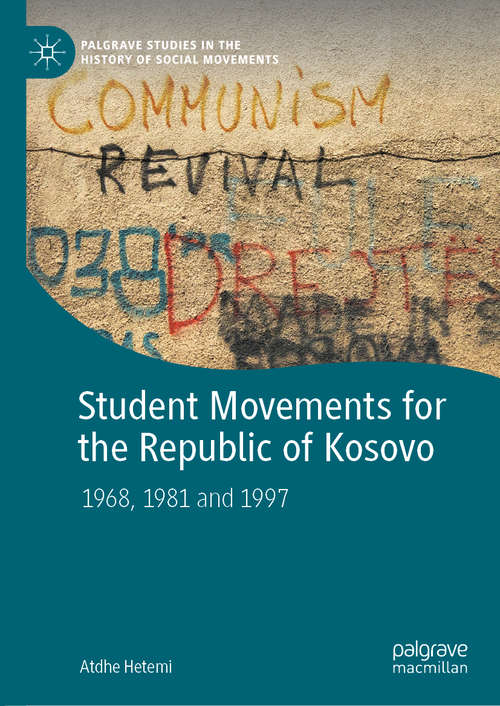 Book cover of Student Movements for the Republic of Kosovo: 1968, 1981 and 1997 (1st ed. 2020) (Palgrave Studies in the History of Social Movements)