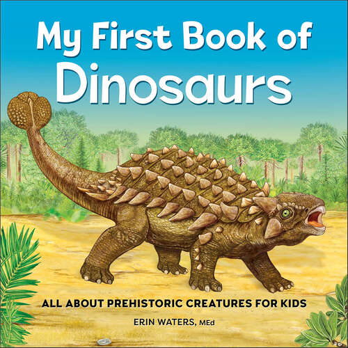 Book cover of My First Book of Dinosaurs: All About Prehistoric Creatures for Kids (My First Book of)