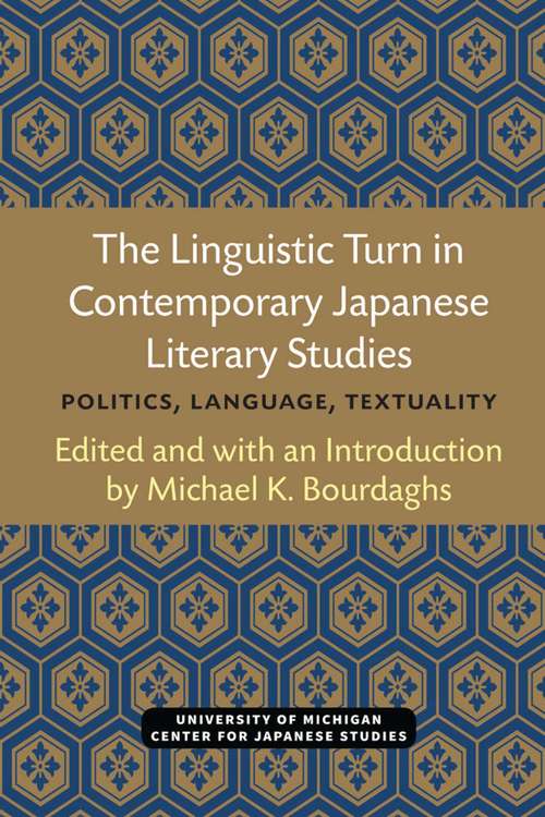 Book cover of The Linguistic Turn in Contemporary Japanese Literary Studies: Politics, Language, Textuality (Michigan Monograph Series in Japanese Studies #68)