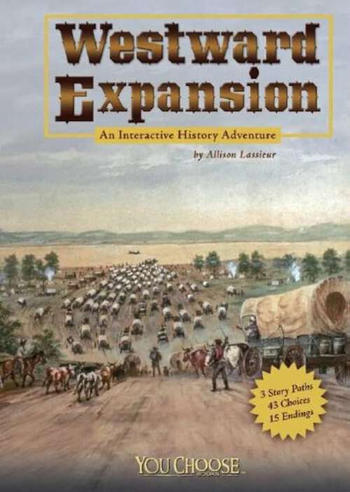 Book cover of Westward Expansion: An Interactive History Adventure (You Choose: History Ser.)