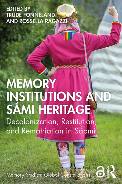 Book cover of Memory Institutions and Sámi Heritage: Decolonization, Restitution, and Rematriation in Sápmi (1) (Memory Studies: Global Constellations)