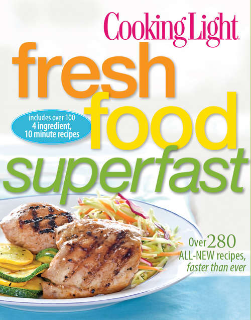 Book cover of COOKING LIGHT Fresh Food Superfast: Over 280 all-new recipes, faster than ever