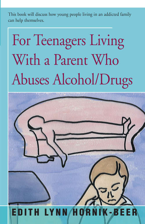 Book cover of For Teenagers Living With a Parent Who Abuses Alcohol/Drugs