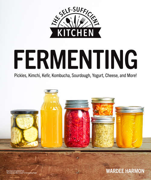 Book cover of Fermenting: Pickles, Kimchi, Kefir, Kombucha, Sourdough, Yogurt, Cheese and More! (The Self-Sufficient Kitchen)