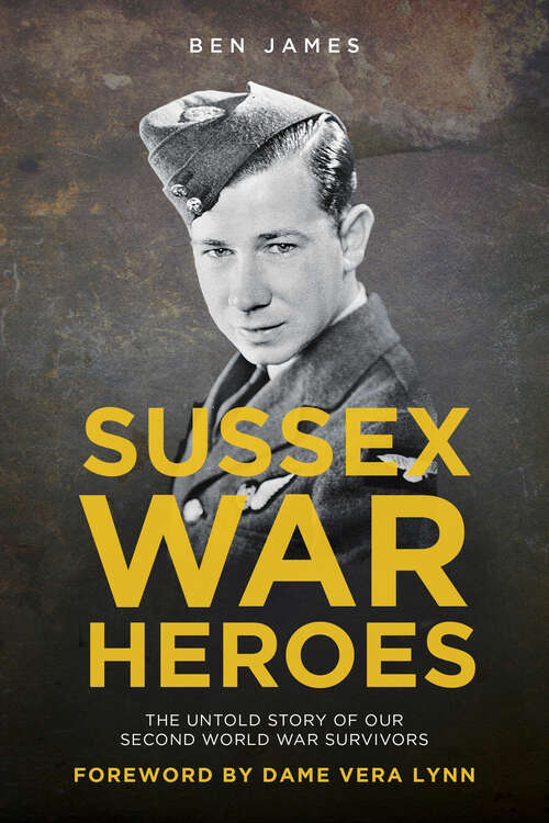 Book cover of Sussex War Heroes: The Untold Story of our Second World War Survivors