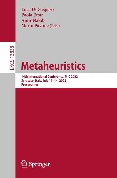 Book cover of Metaheuristics: 14th International Conference, MIC 2022, Syracuse, Italy, July 11–14, 2022, Proceedings (1st ed. 2023) (Lecture Notes in Computer Science #13838)