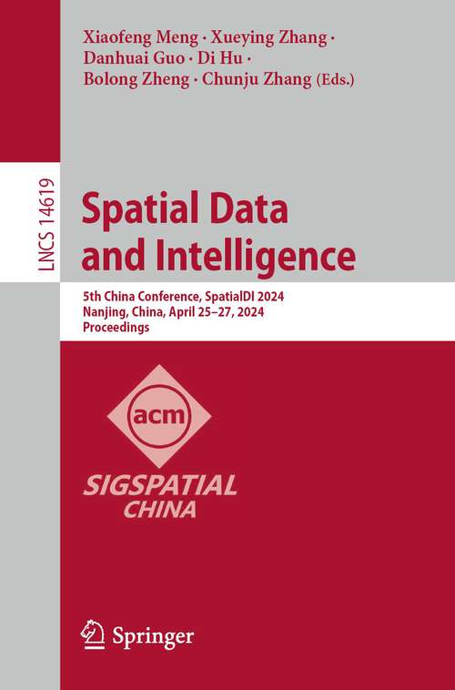 Book cover of Spatial Data and Intelligence: 5th China Conference, SpatialDI 2024, Nanjing, China, April 25–27, 2024, Proceedings (2024) (Lecture Notes in Computer Science #14619)