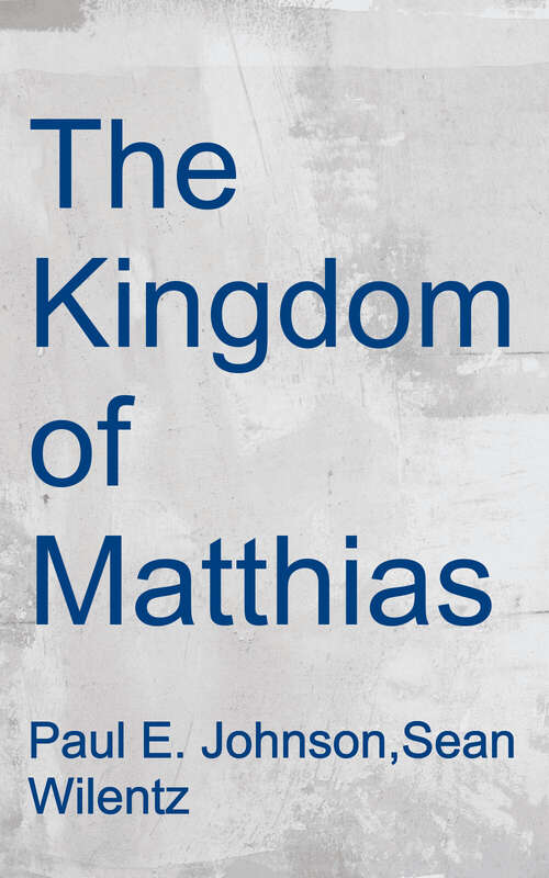 Book cover of The Kingdom of Matthias: A Story of Sex and Salvation in 19th-Century America (Second Edition)