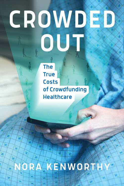 Book cover of Crowded Out: The True Costs of Crowdfunding Healthcare