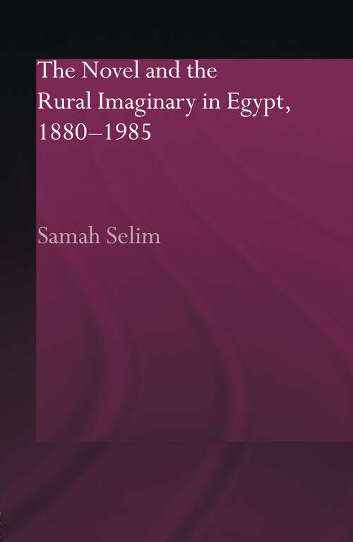 Book cover of The Novel and the Rural Imaginary in Egypt, 1880-1985 (Routledge Studies in Middle Eastern Literatures)