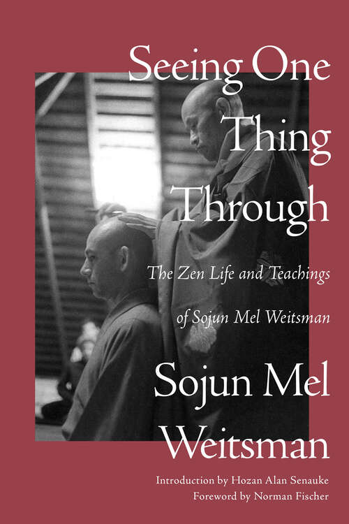 Book cover of Seeing One Thing Through: The Zen Life and Teachings of Sojun Mel Weitsman