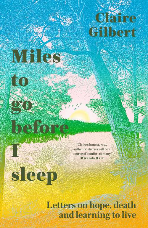 Book cover of Miles To Go Before I Sleep: Letters on Hope, Death and Learning to Live