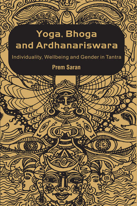 Book cover of Yoga, Bhoga and Ardhanariswara: Individuality, Wellbeing and Gender in Tantra