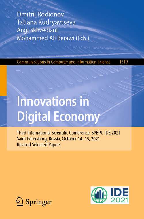 Book cover of Innovations in Digital Economy: Third International Scientific Conference, SPBPU IDE 2021, Saint Petersburg, Russia, October 14–15, 2021, Revised Selected Papers (1st ed. 2022) (Communications in Computer and Information Science #1619)