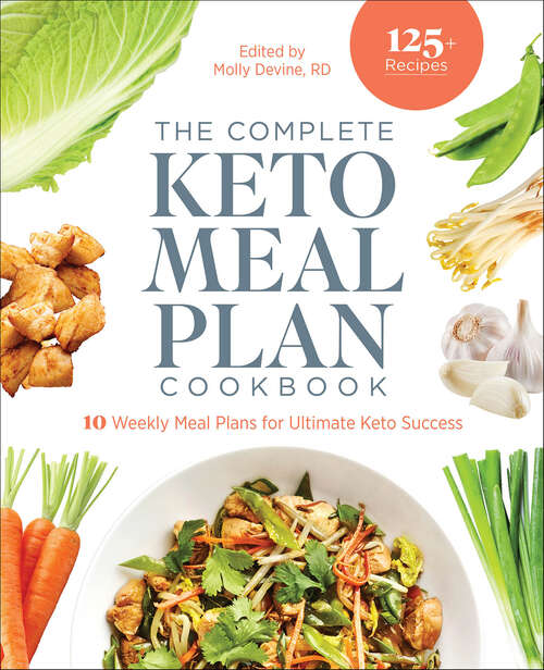 Book cover of The Complete Keto Meal Plan Cookbook: 10 Weekly Meal Plans for Ultimate Keto Success