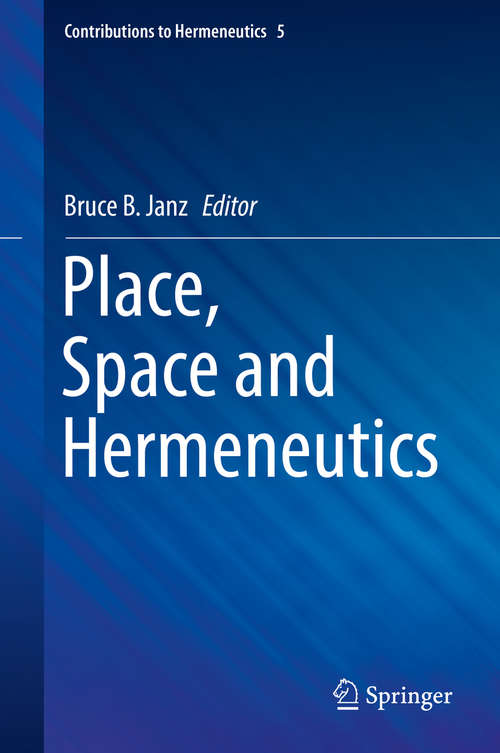 Book cover of Place, Space and Hermeneutics (Contributions To Hermeneutics Ser. #5)