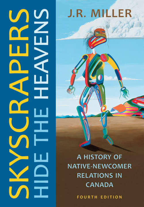 Book cover of Skyscrapers Hide the Heavens: A History of Native-Newcomer Relations in Canada, Fourth Edition