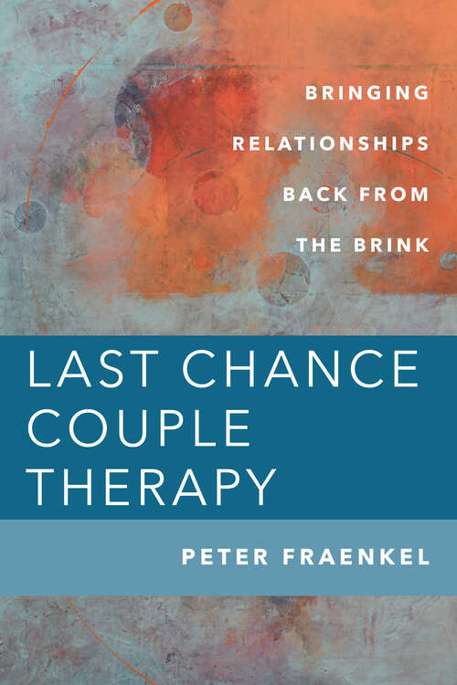 Book cover of Last Chance Couple Therapy: Bringing Relationships Back from the Brink