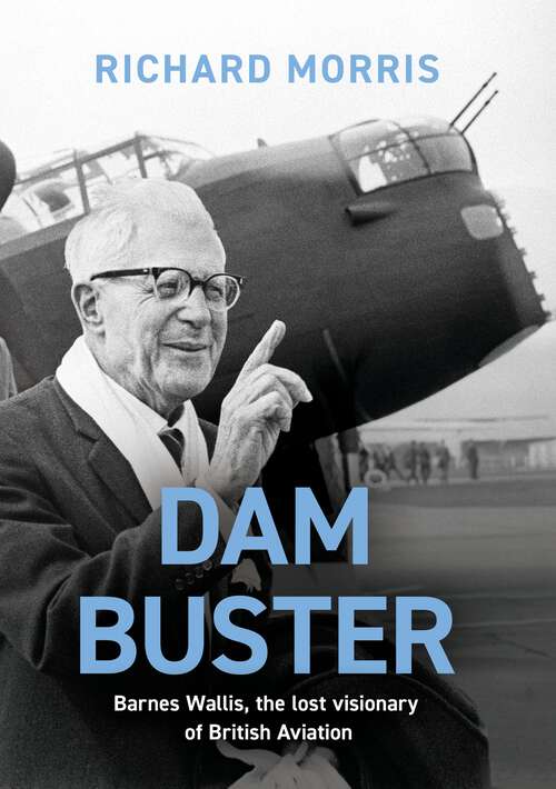 Book cover of Dam Buster: Barnes Wallis: An Engineer’s Life