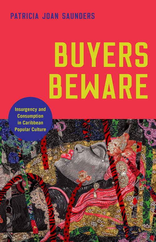 Book cover of Buyers Beware: Insurgency and Consumption in Caribbean Popular Culture (Critical Caribbean Studies)