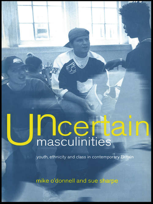 Book cover of Uncertain Masculinities: Youth, Ethnicity and Class in Contemporary Britain