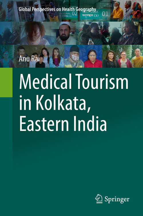 Book cover of Medical Tourism in Kolkata, Eastern India (1st ed. 2019) (Global Perspectives on Health Geography)