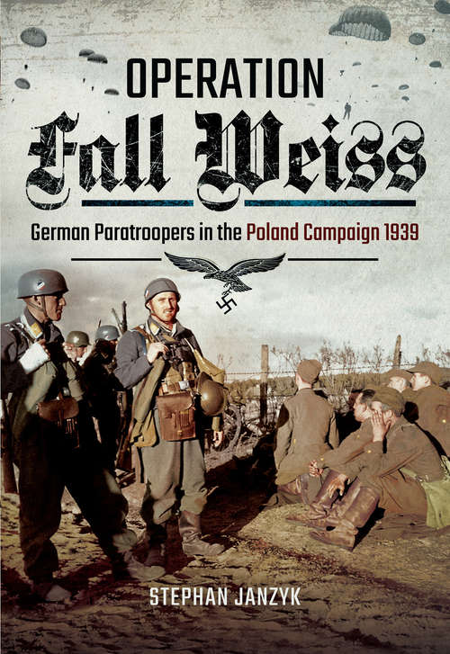 Book cover of Operation Fall Weiss: German Paratroopers in the Poland Campaign, 1939