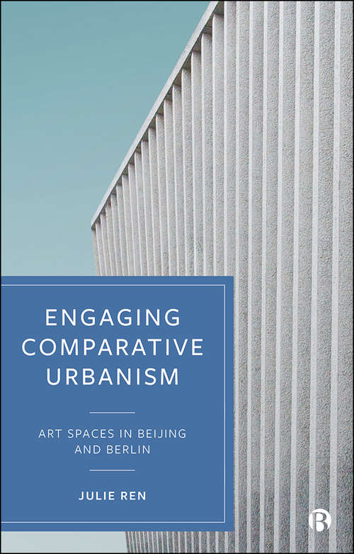 Book cover of Engaging Comparative Urbanism: Art Spaces in Beijing and Berlin