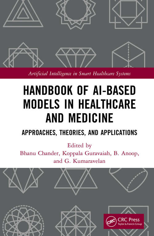 Book cover of Handbook of AI-Based Models in Healthcare and Medicine: Approaches, Theories, and Applications (Artificial Intelligence in Smart Healthcare Systems)