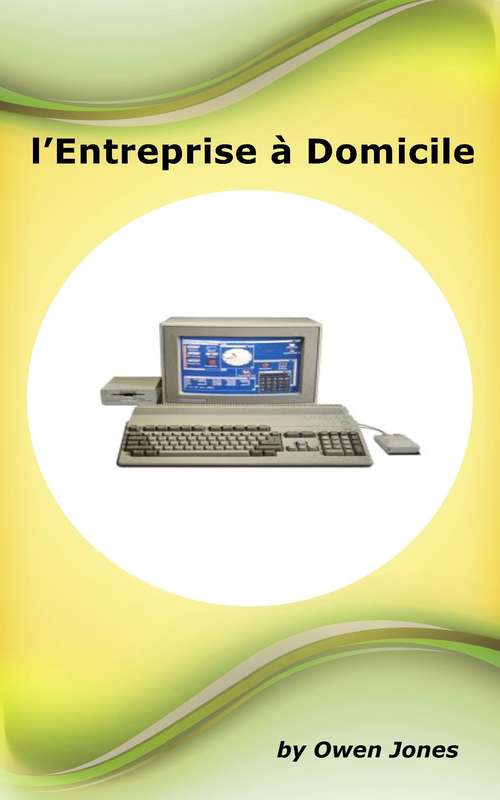 Book cover of L'Entreprise à Domicile: Idées, suggestions et conseils pour les entreprises à domicile. (Comment faire... #27)