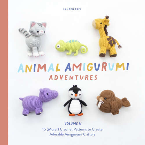 Book cover of Animal Amigurumi Adventures Vol. 2: 15 (More!) Crochet Patterns to Create Adorable Amigurumi Critters