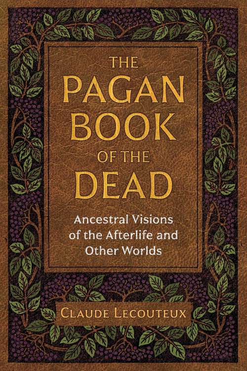 Book cover of The Pagan Book of the Dead: Ancestral Visions of the Afterlife and Other Worlds