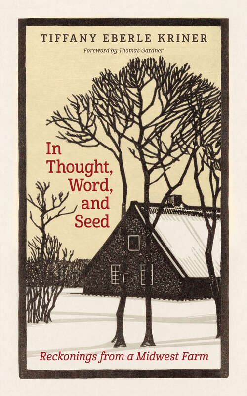 Book cover of In Thought, Word, and Seed: Reckonings from a Midwest Farm