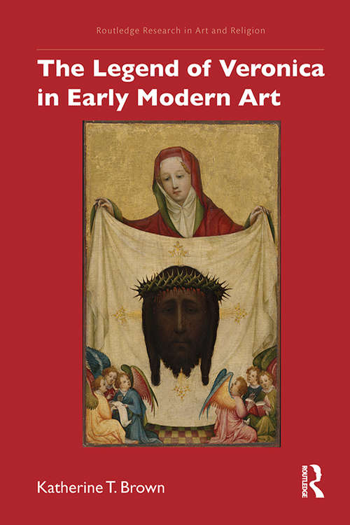 Book cover of The Legend of Veronica in Early Modern Art (Routledge Research in Art and Religion)