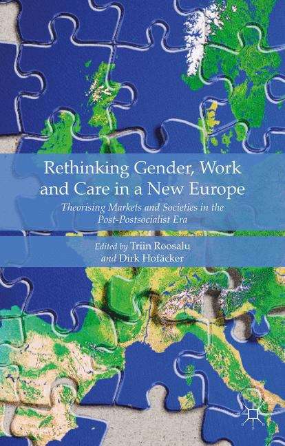 Book cover of Rethinking Gender, Work and Care in a New Europe: Theorising Markets and Societies in the Post-Postsocialist Era