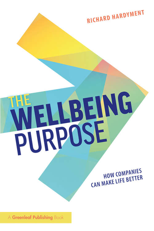 Book cover of The Wellbeing Purpose: How Companies Can Make Life Better