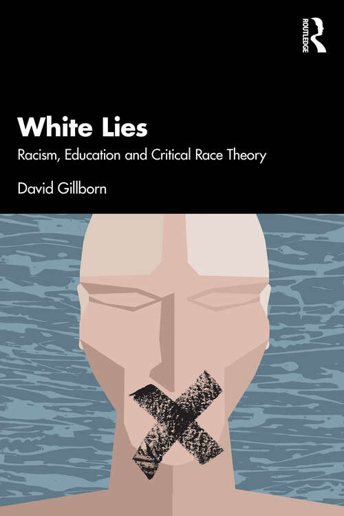 Book cover of White Lies: Racism, Education and Critical Race Theory