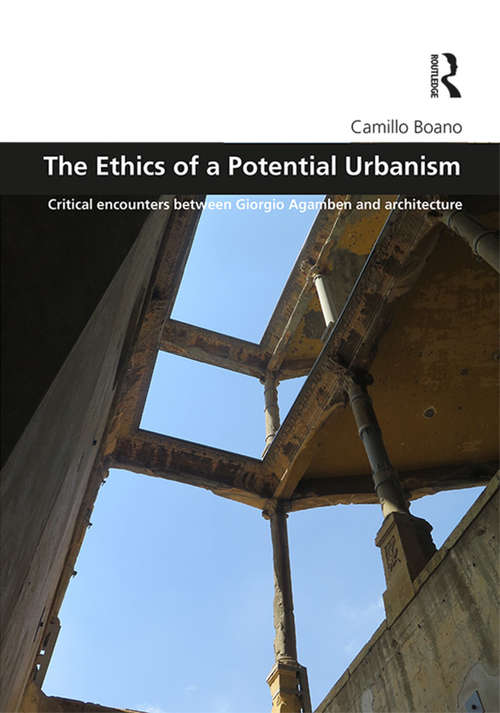 Book cover of The Ethics of a Potential Urbanism: Critical encounters between Giorgio Agamben and architecture (Design and the Built Environment)