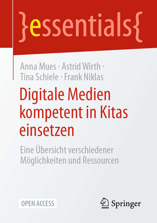 Book cover of Digitale Medien kompetent in Kitas einsetzen: Eine Übersicht verschiedener Möglichkeiten und Ressourcen (2025) (essentials)