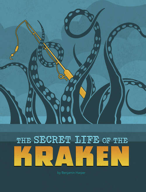 Book cover of The Secret Life of the Kraken (The\secret Lives Of Cryptids Ser.)